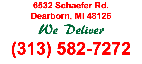 6532 Schaefer Rd. Dearborn, MI 48126 We Deliver (313) 582-7272